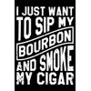 I Just Want To Sip My Bourbon And Smoke My