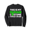 This Is My Human Costume I'm Really An Alien Sweatshirt