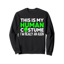 This Is My Human Costume I'm Really An Alien Sweatshirt
