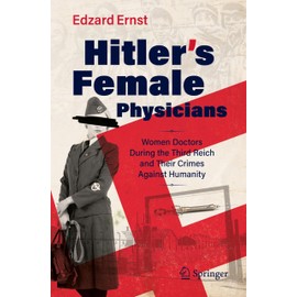 Hitler’s Female Physicians: Women Doctors During the Third Reich and Their Crimes Against Humanity