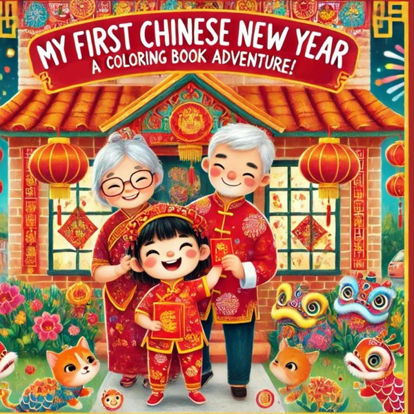 My First Chinese New Year A Coloring Book Adventure!: Celebrate