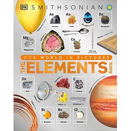 The Elements Book: A Visual Encyclopedia of the Periodic Table