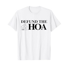 DEFUND THE HOA Homeowners Association Design T-Shirt