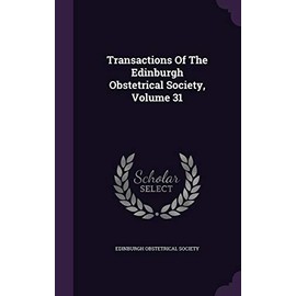 Transactions Of The Edinburgh Obstetrical Society, Volume 31
