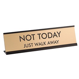 Not Today Just Walk Away 2"x8" Novelty Nameplate Desk Sign+
