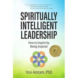 Spiritually Intelligent Leadership: How to Inspire by Being Inspired