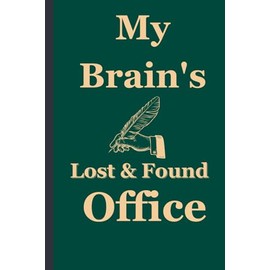 My Brain's Lost and Found Office:: Funny Gift Notebook: A dedicated lost property office (LPO) Journal for Me, Friends, Family and Gift for Seniors.