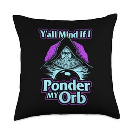 Y'all Mind If I Ponder My Orb - Pondering My Orb Throw Pillow