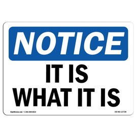 OSHA Notice Sign - It Is What It Is | Rigid Plastic Sign | Protect Your Business, Construction Site, Warehouse & Shop Area |  Made in the USA