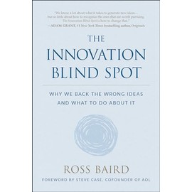 The Innovation Blind Spot: Why We Back the Wrong Ideas―and What to Do About It