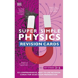 Super Simple Physics Revision Cards Key Stages 3 and 4: 125 Comprehensive, Easy-to-Use Revision Cards for GCSE Exam Preparation