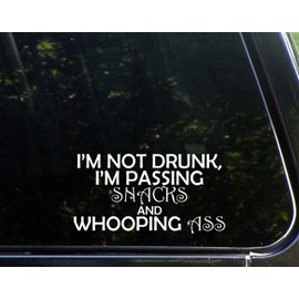 I'm Not Drunk, I'm Passing Snacks and Whooping Ass (7" x 3-3/4") Dye Cut Decal Bumper Sticker for Windows, Cars, Trucks, Laptops, Etc.