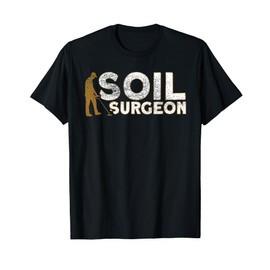 Metal Detector Soil Surgeon Metal Detecting T-Shirt
