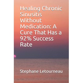 Healing Chronic Sinusitis Without Medication: A Cure That Has a 92% Success Rate