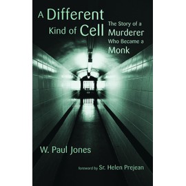 A Different Kind of Cell: The Story of a Murderer Who Became a Monk