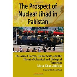 The Prospect of Nuclear Jihad in Pakistan: The Armed Forces, Islamic State, and the Threat of Chemical and Biological Terrorism