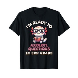 I'm Ready For 3rd Grade Axolotl Questions Funny 3rd Grade T-Shirt