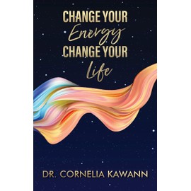 Change Your Energy - Change Your Life