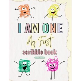 I Am One My First Scribble Book: Blank Pages Drawing & Coloring Book for Babies, First Birthday Gift For 1 Year Old Boy or Girl, I Am An Artist, ... I Can Scribble, Coloring for 1 Year Old Baby