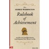 The George Washington Rulebook of Achievement: 237 Ways to Become