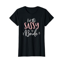 I'm The Sassy Bride Shirt Funny Matching Bachelorette Party T-Shirt