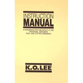 K.O.LEE Universal, Tool, & Surface Grinders Instructions & Operator Manual