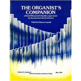 The Organist's Companion: A Bi-monthly Journal of Quality Organ Music for the Practical Church Musician; Volume 16, Number 4, May, 1994 (General, Ascension, Pentecost, Trinity)