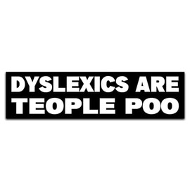 Dyslexics Are Teople Poo Bumper Sticker, Vinyl Decal Waterproof, Stickers for Car Truck Vehicle, Funny Stickers for Adults Men Ladies, Size 10"x3" inches