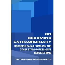 On Becoming Extraordinary: Decoding Bain & Company and other Star Professional Service Firms