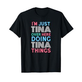 I'm Just Tina Over Here Doing Tina Things Name T-Shirt