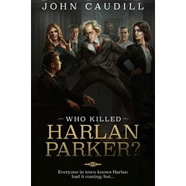 Who Killed Harlan Parker?: When small town justice means one less lawyer