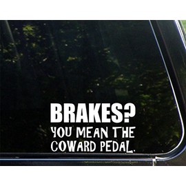 Sweet Tea Decals Brakes? You Mean The Coward Pedal. - 6 1/2" x 3 3/4" - Vinyl Die Cut Decal/Bumper Sticker for Windows, Trucks, Cars, Laptops, Macbooks, Etc.
