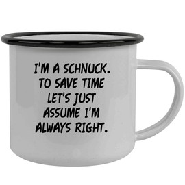 I'm A Schnuck. To Save Time Let's Just Assume I'm Always Right. - Stainless Steel 12oz Camping Mug, Black
