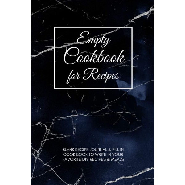Empty Cookbook for Recipes: Blank Recipe Journal, Fill In Cook