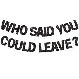BEISHIDA Black Who Said You Could Leave Banner,Pre-Strung Glitter retirement party decorations,going away party Sign Garland, Farewell Party Supplies, graduation banner (No DIY）
