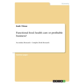 Functional food: health care or profitable business?: Secondary Research - Complex Desk Research