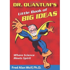 Dr. Quantum's Little Book Of Big Ideas: Where Science Meets Spirit