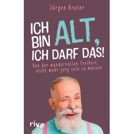 Ich bin alt, ich darf das: Von der wundervollen Freiheit, nicht mehr jung sein zu müssen: Von der wundervollen Freiheit, nicht mehr jung sein zu ... Opa. Humorvoller Ratgeber für den Ruhestand