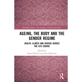 Ageing, the Body and the Gender Regime: Health, Illness and Disease Across the Life Course