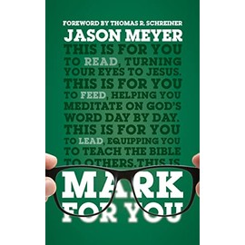 Mark For You: For Reading, for Feeding, for Leading (Expository Guide to the Gospel of Mark with commentary to help sermon preparation, personal devotions and Bible study leading) (God's Word for You)