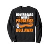 Hoverboard Owner Roll One Wheel Hoverboard Hoverboarder Sweatshirt