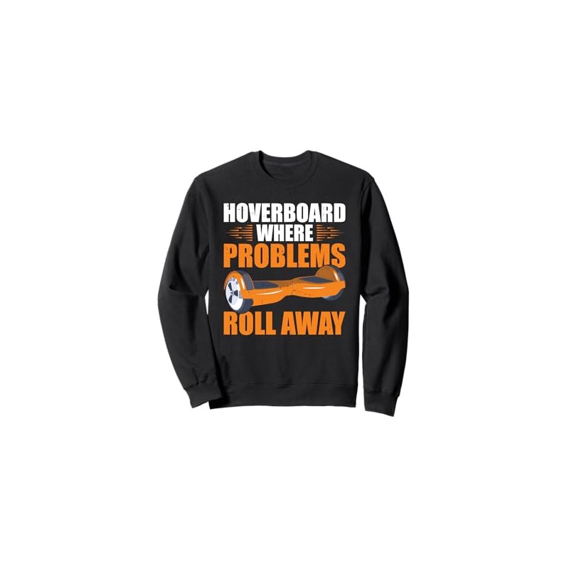 Hoverboard Owner Roll One Wheel Hoverboard Hoverboarder Sweatshirt