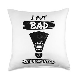 I Put The Bad In Badminton Shuttlecock Badminton Player Throw Pillow