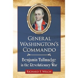 General Washington's Commando: Benjamin Tallmadge in the Revolutionary War