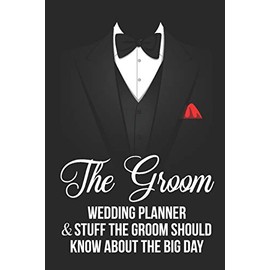 The Groom Wedding Planner & Stuff A Groom Should Know About The Big Day: Groom Gag Gift Blank Lined Notebook Journal Planner