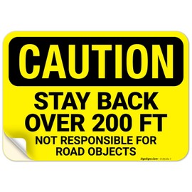 Sigo Signs, Caution Stay Back 200 Ft Not Responsible for Road Objects Sign, 10x7 Inches, 4 Mil Vinyl Decal Stickers Weather Resistant, Made in USA
