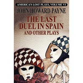 America's Lost Plays, Vol. VI: The Last Duel in Spain and Other Plays