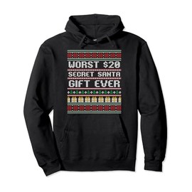 Best Worst $20 Secret Santa Gift Ever Shirt Funny Gift Idea Pullover Hoodie