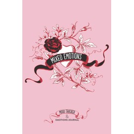 Mixed Emotions, Mood Tracker and Emotions Journal: A Daily Feelings Journal Book and Mood Reflections Notebook with Prompts for Writing or Drawing Thoughts and Emotions, for Teens and Adults