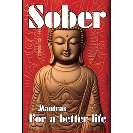 Sober Mantras for a better life: Sobriety Benefits for a greater and healthier life , 30 habit replacements